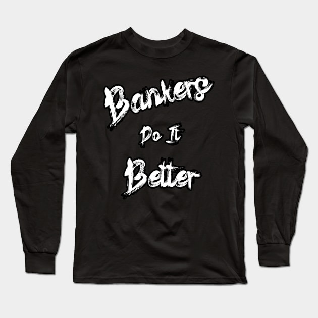 Bankers Do It Better Black Out Long Sleeve T-Shirt by Black Ice Design